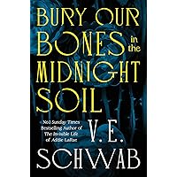 Bury Our Bones in the Midnight Soil: Schwab, V. E.